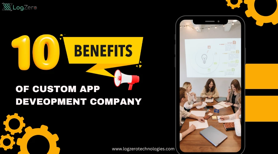 10 Benefits of custom app development company
